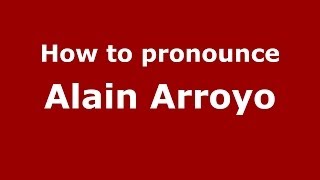 How to pronounce Alain Arroyo