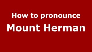 How to pronounce Mount Herman