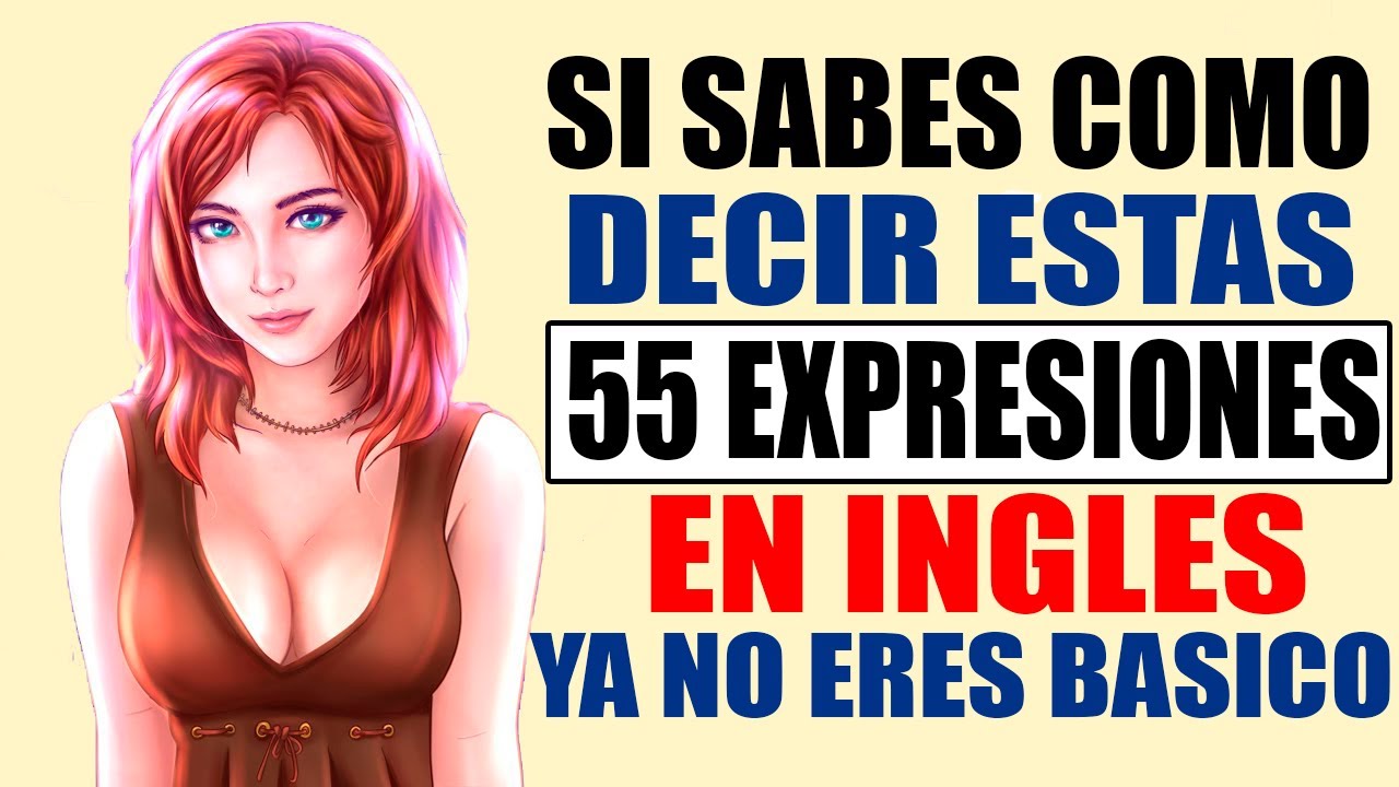 Si sabes como decir estas 55 expresiones en INGLÉS ya NO ERES BÁSICO