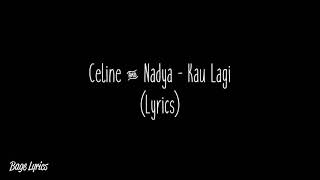 Celine &amp; Nadya - Kau Lagi (Lyrics)