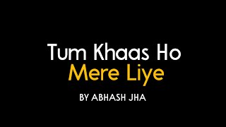 Tum Khaas Ho Mere Liye  Hindi Poem For Favourite P