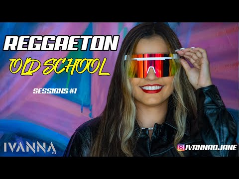 Reggaeton OLD SCHOOL Sessions #1 Ivanna DJ