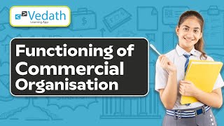 Chapter 7: Functioning of Commercial Organisation | Commercial Application Class 9 ICSE | Vedath