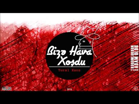Tural Xaos - Bizə Hava Xoşdu