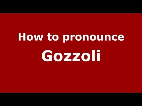 How to pronounce Gozzoli (Italian/Italy) - PronounceNames.com