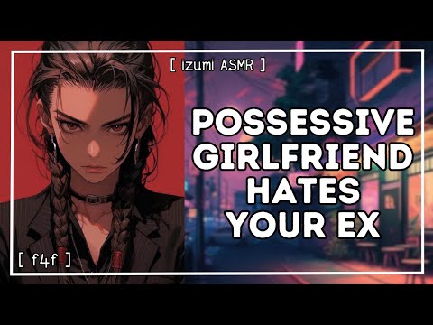 ASMR: "you belong with me!" possessive girlfriend hates your ex [f4f]