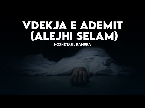 Vdekja e Ademit (alejhi selam) - Hoxhë Tafil Ramuka