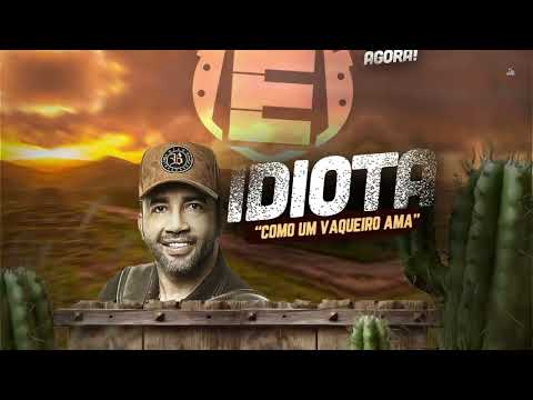 IDIOTA (Como Um Vaqueiro Ama) - Edyr Vaqueiro