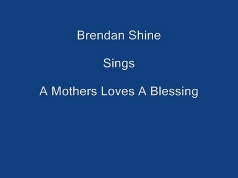 A Mothers Loves A Blessing + On Screen Lyrics  ----- Brendan Shine