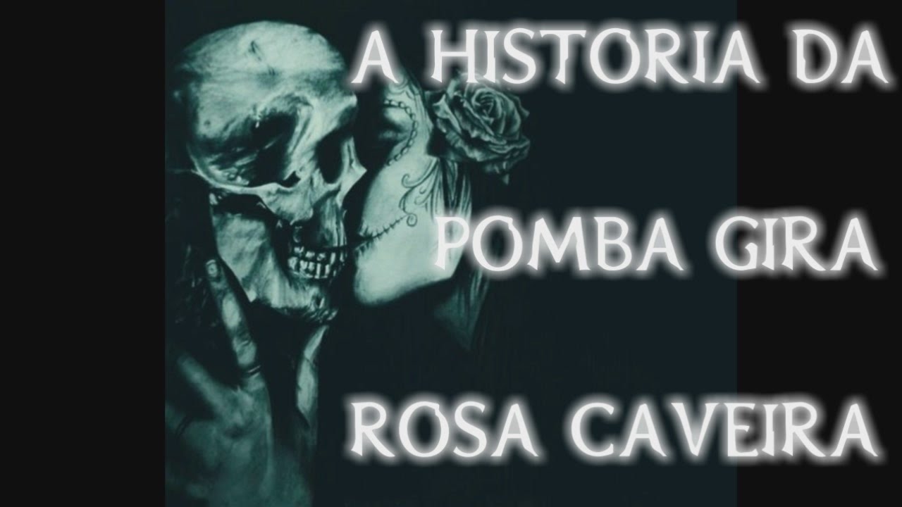 A Historia Da Pomba Gira Rosa Caveira