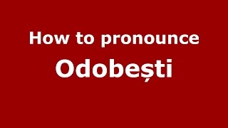 How to pronounce Odobești