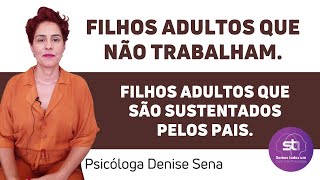 Filhos adultos que não querem trabalhar. Filhos adultos que são sustentados pelos pais.