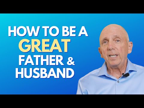 How To Be A Great Father And Husband | Paul Friedman