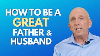 How To Be A Great Father And Husband | Paul Friedman