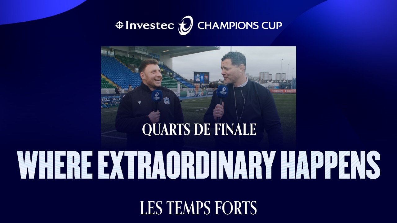 Investec Champions Cup – Where Extraordinary Happens : Temps forts des quarts de finale