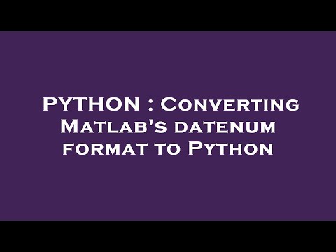 Converting Matlabs Datenum Format To Python