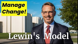 Lewin's Change Management Model Explained: Unfreeze, Change, Refreeze for Business Success!