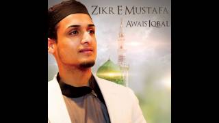 Awais Iqbal - Zikr E Mustafa