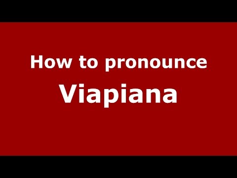 How to pronounce Viapiana