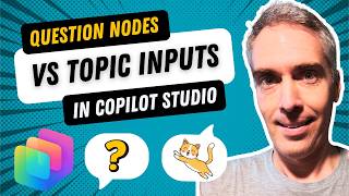 Question Nodes vs Topic Inputs In Copilot Studio