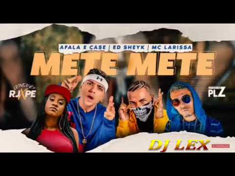 AFALA E CASE E ED SHEYK MX FEAT. MC LARISSA - METE METE (MÚSICA NOVA)