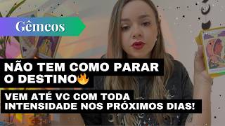 GÊMEOS✨NÃO TEM COMO PARAR O DESTINO🔥VEM ATÉ VC COM TODA INTENSIDADE NOS PRÓXIMOS DIAS! 
