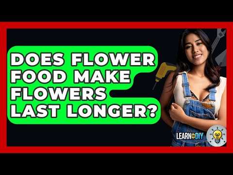 Does Flower Food Make Flowers Last Longer? - LearnToDIY360.com