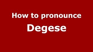 How to pronounce Degese