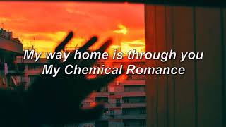 My Chemical Romance - My way home is through you (lyrics)
