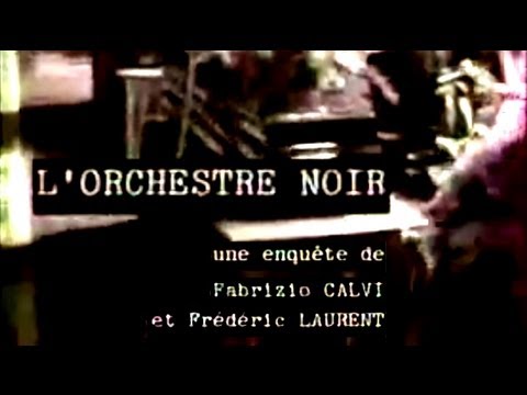 "L'ORCHESTRE NOIR" de Fabrizio Calvi et Frédéric Laurent, réalisation Jean-Michel Meurice (1997)