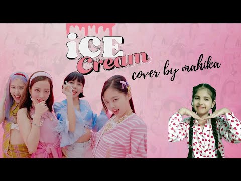 BLACKPINK - Ice Cream (with Selena Gomez) Cover By Mahika Bhardwaj 