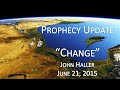 2015 06 21 John Haller Prophecy Update "Change ...
