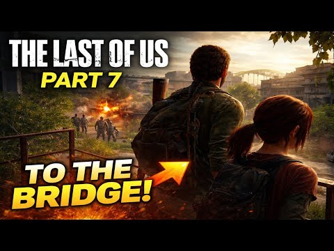🔥 The Last of Us – Gameplay Walkthrough | Part 7 | To the Bridge! 🔥Joel & Ellie vs Zombies & Raiders