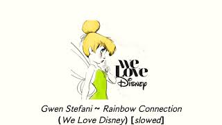 Gwen Stefani ~ Rainbow Connection (We Love Disney) [slowed]