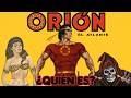 Quién Es ORIÓN EL ATLANTE ORIGEN COMPLETO The Geek World