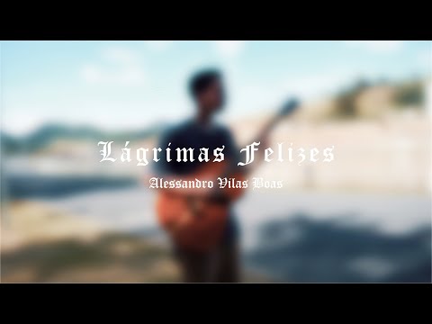 Lágrimas Felizes - Alessandro Vilas Boas