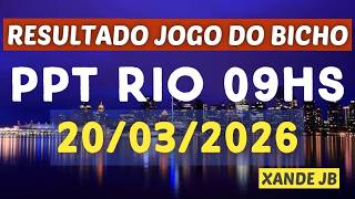 Resultado do jogo do bicho ao vivo PPT RIO 09HS dia 20/03/2026 - Sexta - Feira