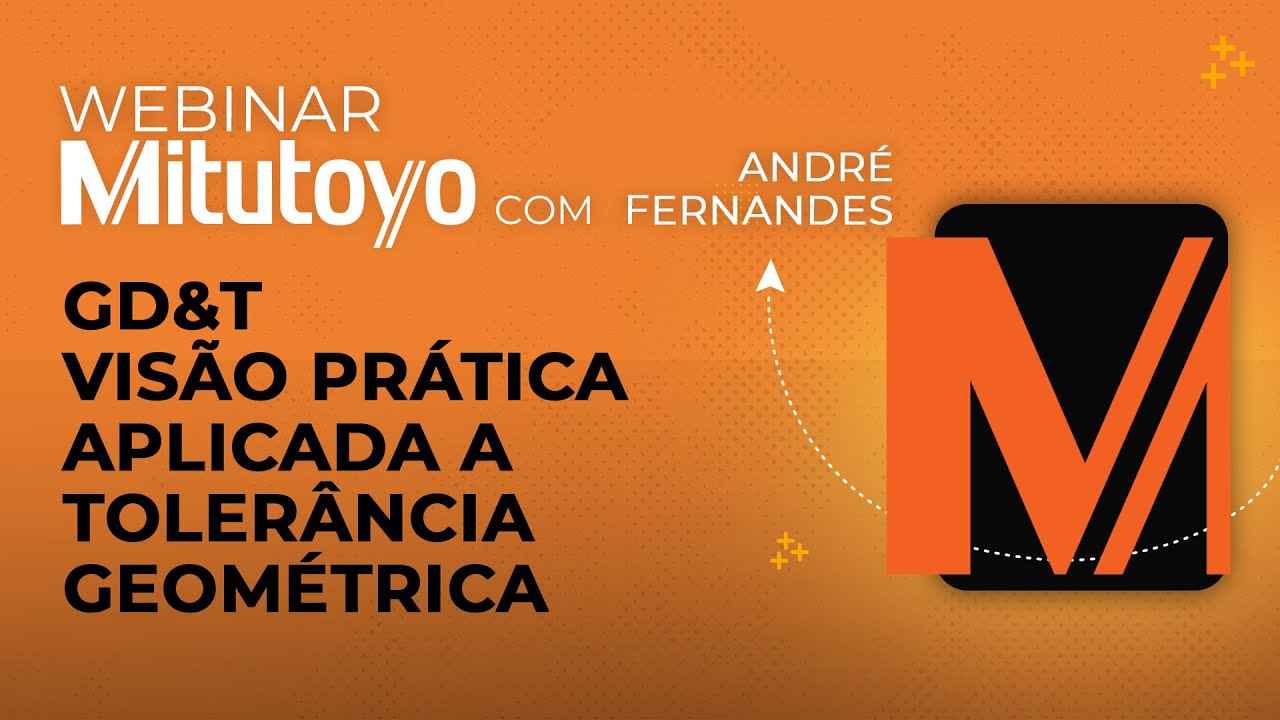Mitutoyo | Webinar: GD&T – Visão prática e aplicada a tolerância geométrica