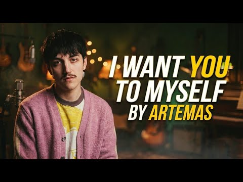 ARTEMAS - I Want You To Myself