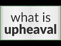 Upheaval | meaning of Upheaval