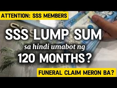 ✅SSS LUMP SUM SA HINDI UMABOT NG 120 MONTHS, FUNERAL CLAIM MERON BA?