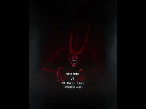 scarlet king vs scp 999 - writing wise -