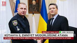 KÜTAHYA İL EMNİYET MÜDÜRLÜĞÜNE ATAMA