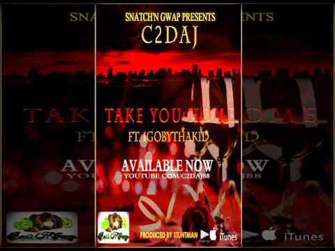 C2daj ft. IGOBYTHAKID - Take You Home [Prod. By Stuntman] [NEW 2015]