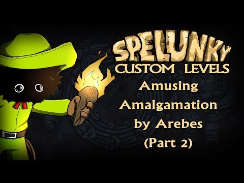 Blargh! Spelunky Custom Levels: Amusing Amalgamation by Arebes (Part 2)