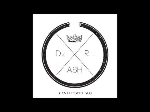 R-ASH - Can I Get With You