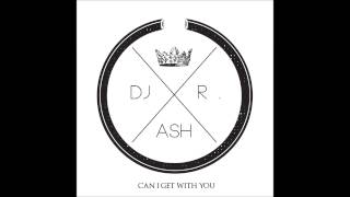 R-ASH - Can I Get With You