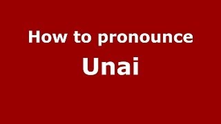 How to pronounce Unai