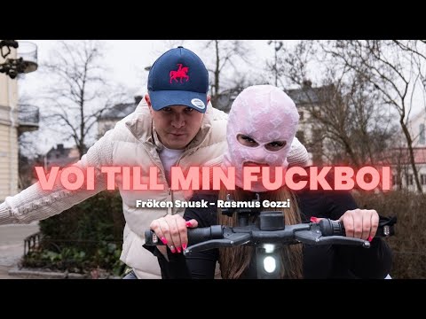FRÖKEN SNUSK, RASMUS GOZZI - VOI TILL MIN FUCKBOI (MUSIKVIDEO)