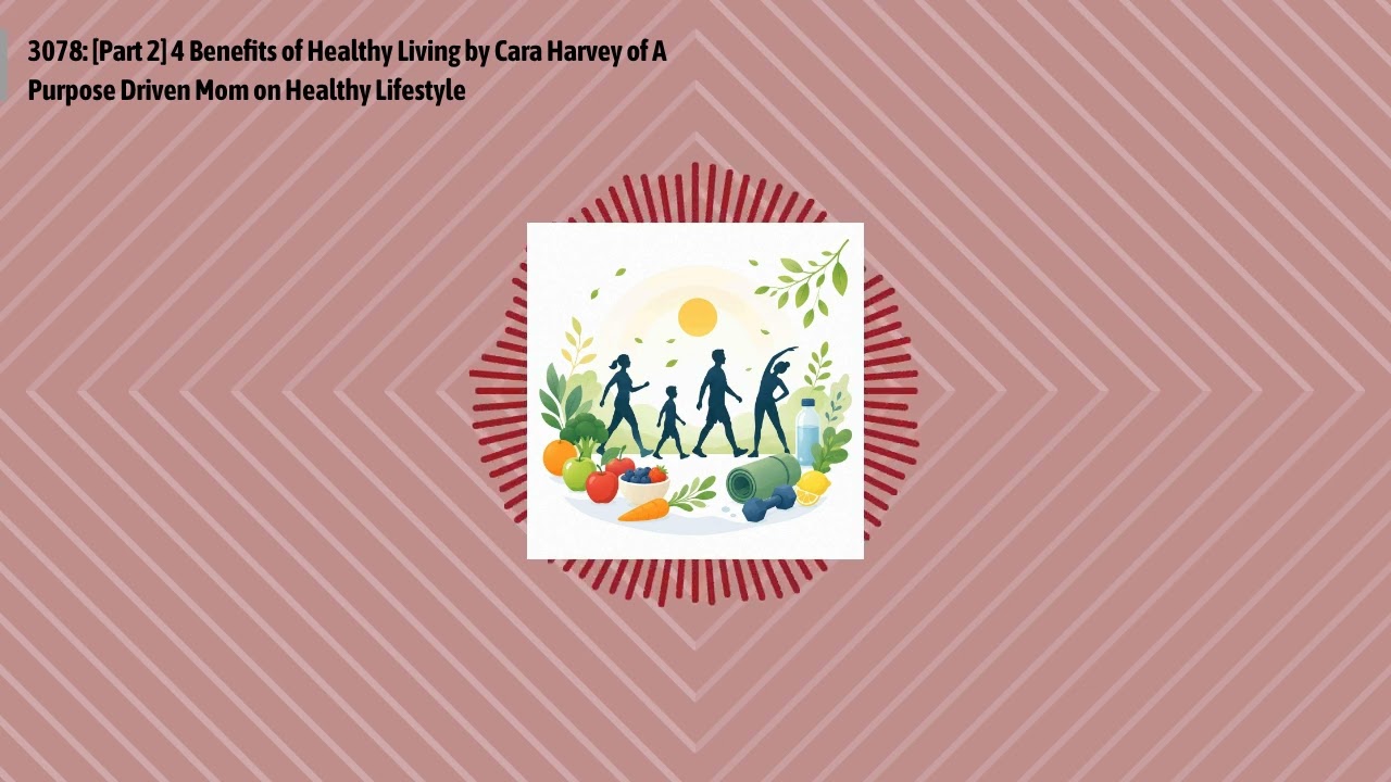 3078: [Part 2] 4 Benefits of Healthy Living by Cara Harvey of A Purpose Driven Mom on Healthy...